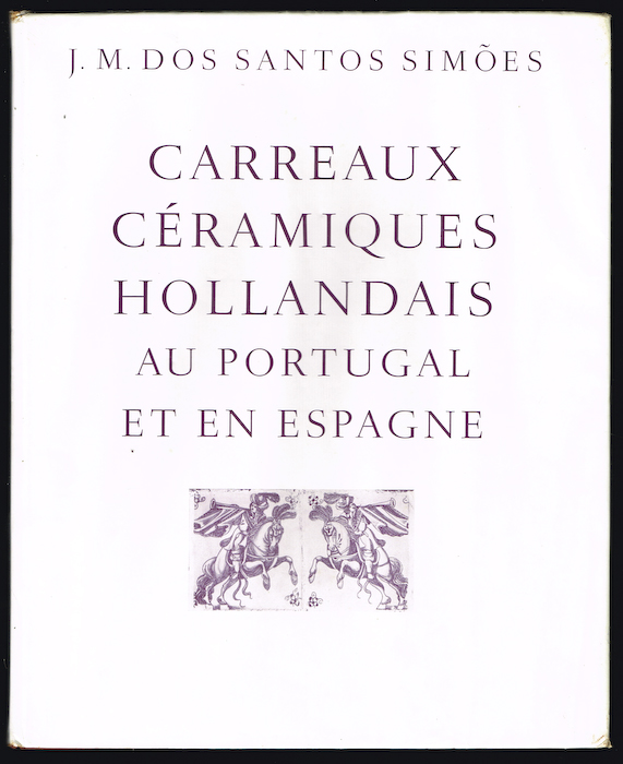 CARREAUX CRAMIQUES HOLLANDAIS AU PORTUGAL ET EN ESPAGNE